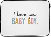Laptophoes 13 inch - Jongen - Regenboog - Spreuken - I Love You Baby Boy - Quotes - Laptop sleeve - Binnenmaat 32x22,5 cm - Zwarte achterkant