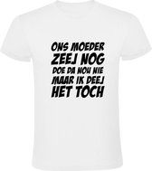 Ons moeder zeej nog doe da nou niet maar ik deej het toch | Heren T-shirt | Wit | Jan Biggel | Bier | Borrel | Feest | Carnaval | Oktoberfeest | Humor