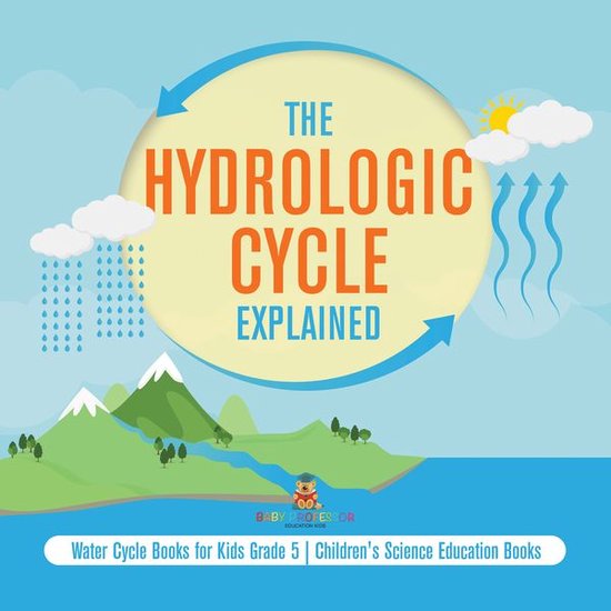 The Hydrologic Cycle Explained Water Cycle Books for Kids Grade 5