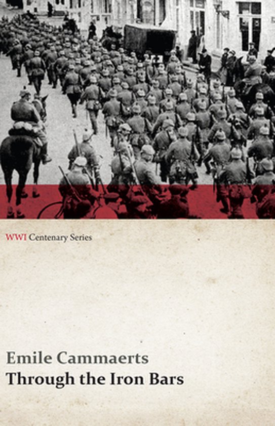 Wwi Centenary- Through the Iron Bars: Two Years of German Occupation in Belgium (Wwi Centenary Series)