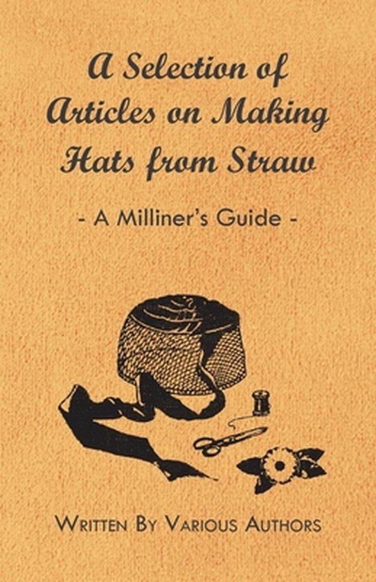A Selection of Articles on Making Hats from Straw - A Millin ... - cover