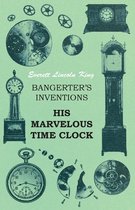 Bangerter's Inventions His Marvelous Time Clock