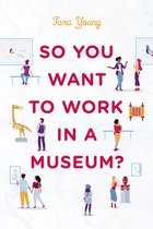 American Alliance of Museums- So You Want to Work in a Museum?