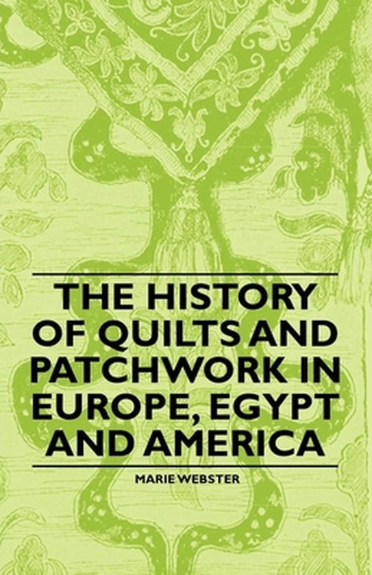 The History of Quilts and Patchwork in Europe, Egypt and Ame ... - cover