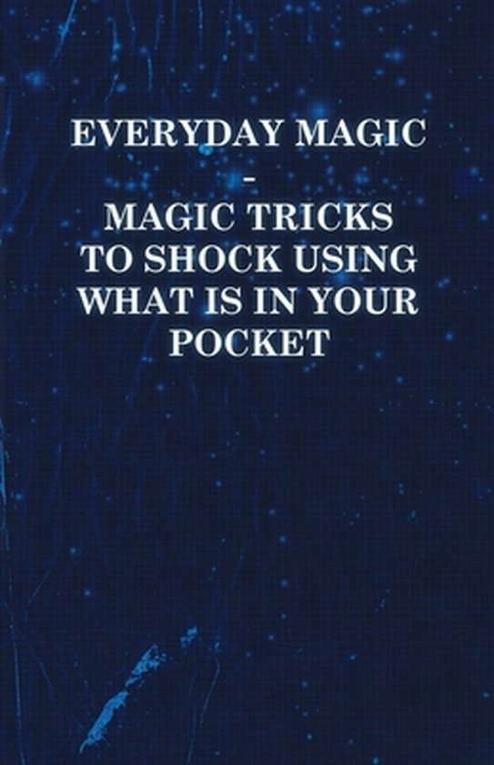 Everyday Magic - Magic Tricks to Shock Using What is in Your ... - cover
