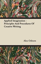 Applied Imagination - Principles And Procedures Of Creative Writing