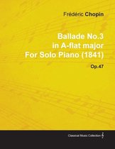 Ballade No.3 in A-flat Major By Frederic Chopin For Solo Piano (1841) Op.47