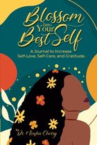 Blossom Into Your Best Self: A Journal to Increase Self-Love, Self-Care, and Gratitude