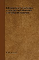 Introduction To Marketing - Principles Of Wholesale And Retail Distribution