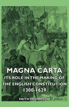 Magna Carta - Its Role In The Making Of The English Constitution 1300-1629