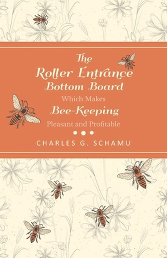 The Roller Entrance Bottom Board Which Makes Bee-Keeping Ple ... - cover