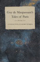 Guy de Maupassant's Tales of Paris - A Collection of Short Stories