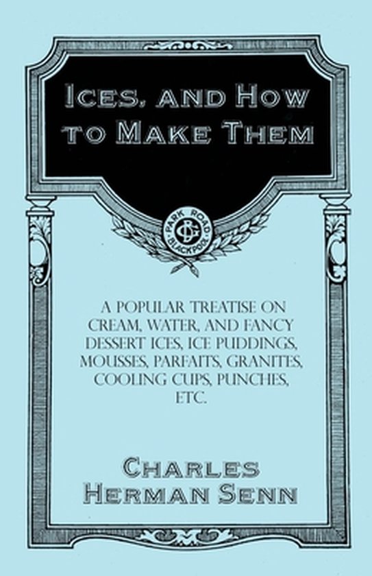 Ices, and How to Make Them - A Popular Treatise on Cream, Wa ... - cover