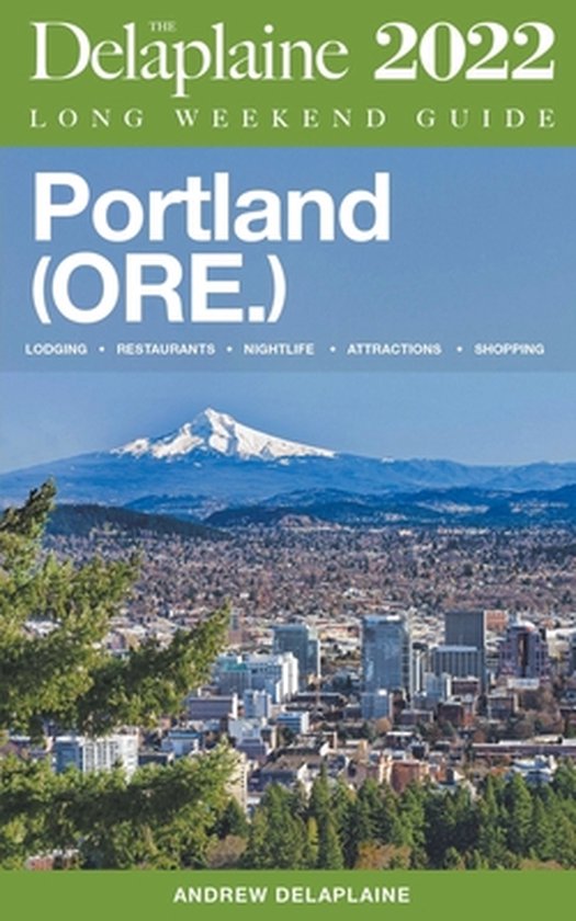 Portland (Ore.) - The Delaplaine 2022 Long Weekend Guide - cover