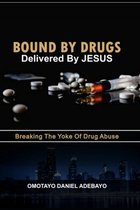 Bound By Drugs Delivered By Jesus