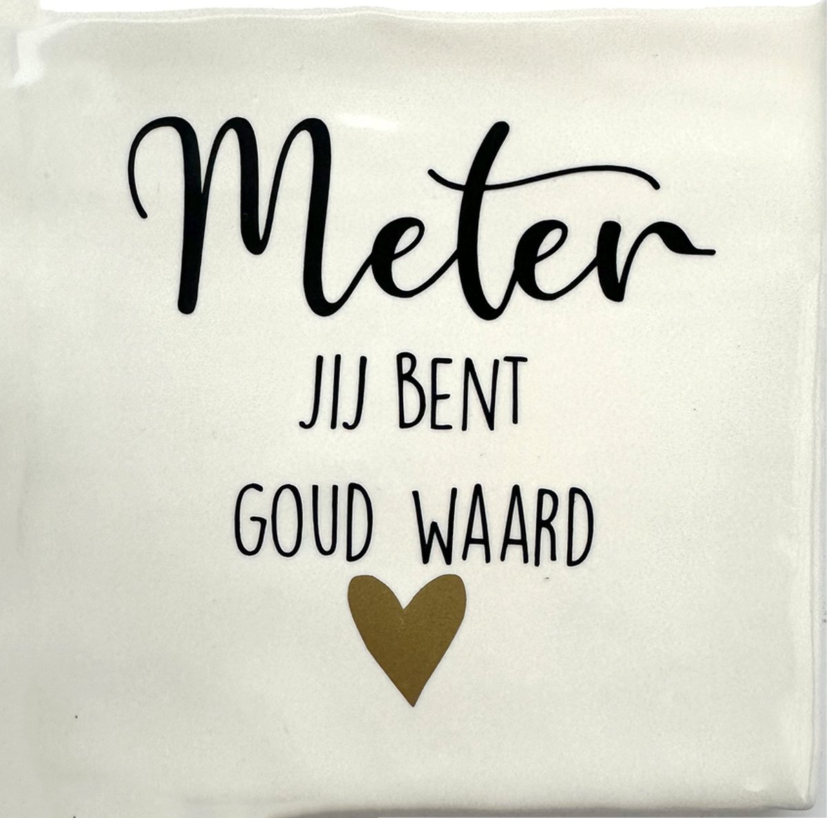 Tekst Tegeltje Meter jij bent goud waard - 10 x 10 cm - Lief Cadeau - Inclusief Plakhaakje - Merk Snoes