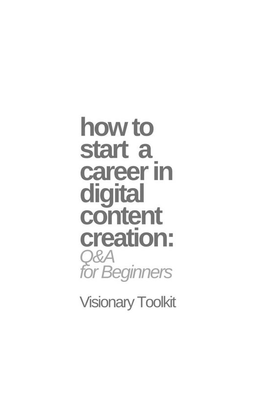 How to Start a Career in Digital Content Creation: Q&A for B ... - cover