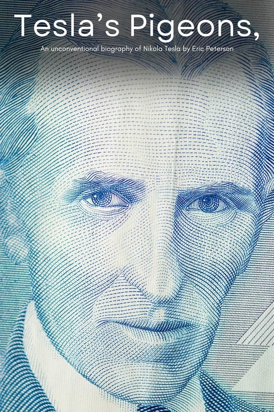Tesla's Pigeons, An unconventional biography of Nikola Tesla - cover