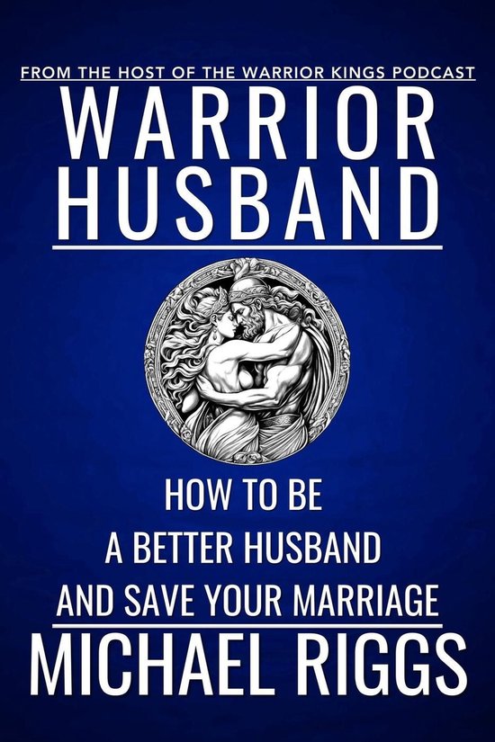 Warrior Husband - How to be a Better Husband and Save Your M ... - cover