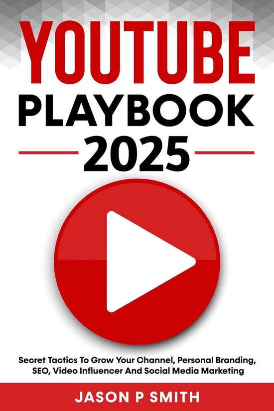 Youtube Playbook 2025 Secret Tactics To Grow Your Channel, P ... - cover