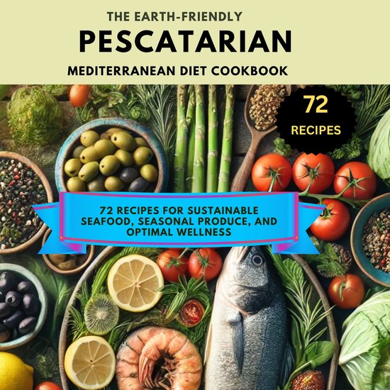 Earth-Friendly Pescatarian Mediterranean Diet Cookbook, The