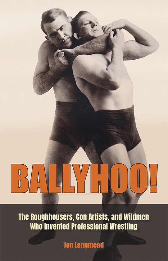 Twee worstelaars in gevecht: BALLYHOO! De Roughhousers, Con Artists en Wildmen die professioneel worstelen uitvonden