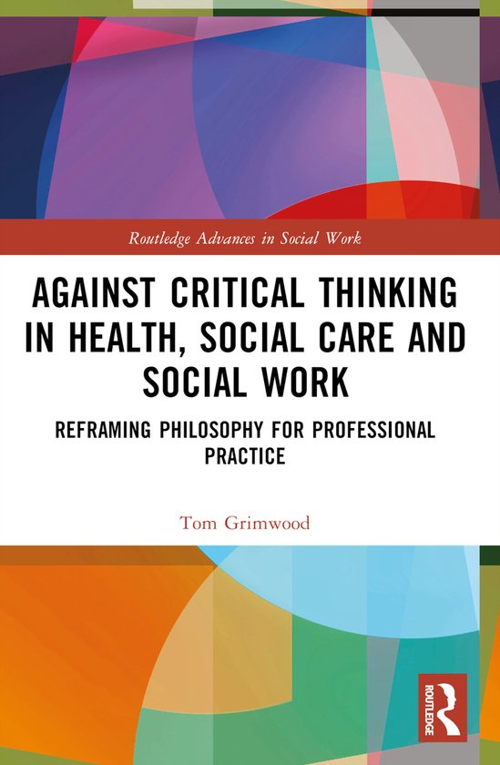 Routledge Advances in Social Work- Against Critical Thinking in Health, Social Care and Social Work