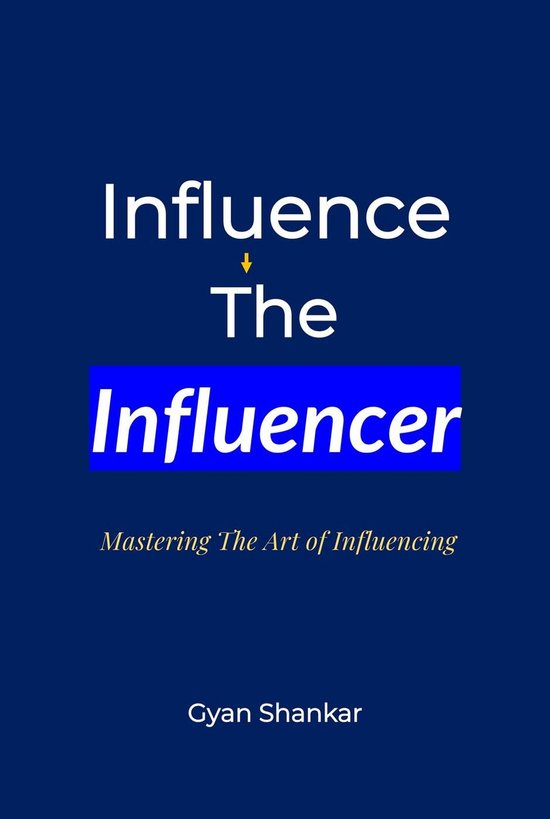 Influence the Influencer: Mastering the Art of Influencing - cover