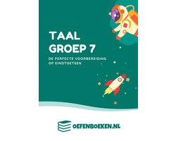 Groep 7 Taal - Entreetoets - Oefenboek - Ter voorbereiding op de eindtoetsen - Gegarandeerd betere schoolresultaten - Begrijpend Lezen - Spelling - Woordenschat - Grammatica - werkwoordspelling - Oefenboeken.nl