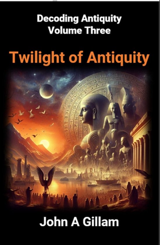 Decoding Antiquity 3 - Twilight of Antiquity (ebook), John Gillam ...