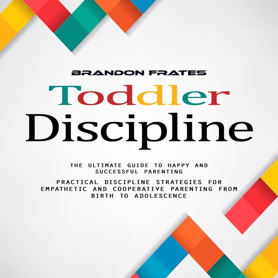 Toddler Discipline: The Ultimate Guide to Happy and Successf ... - cover