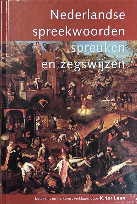 Nederlandse spreekwoorden, spreuken en zegswijzen | Kornelis ter Laan & A.M. Heidt Jr.
