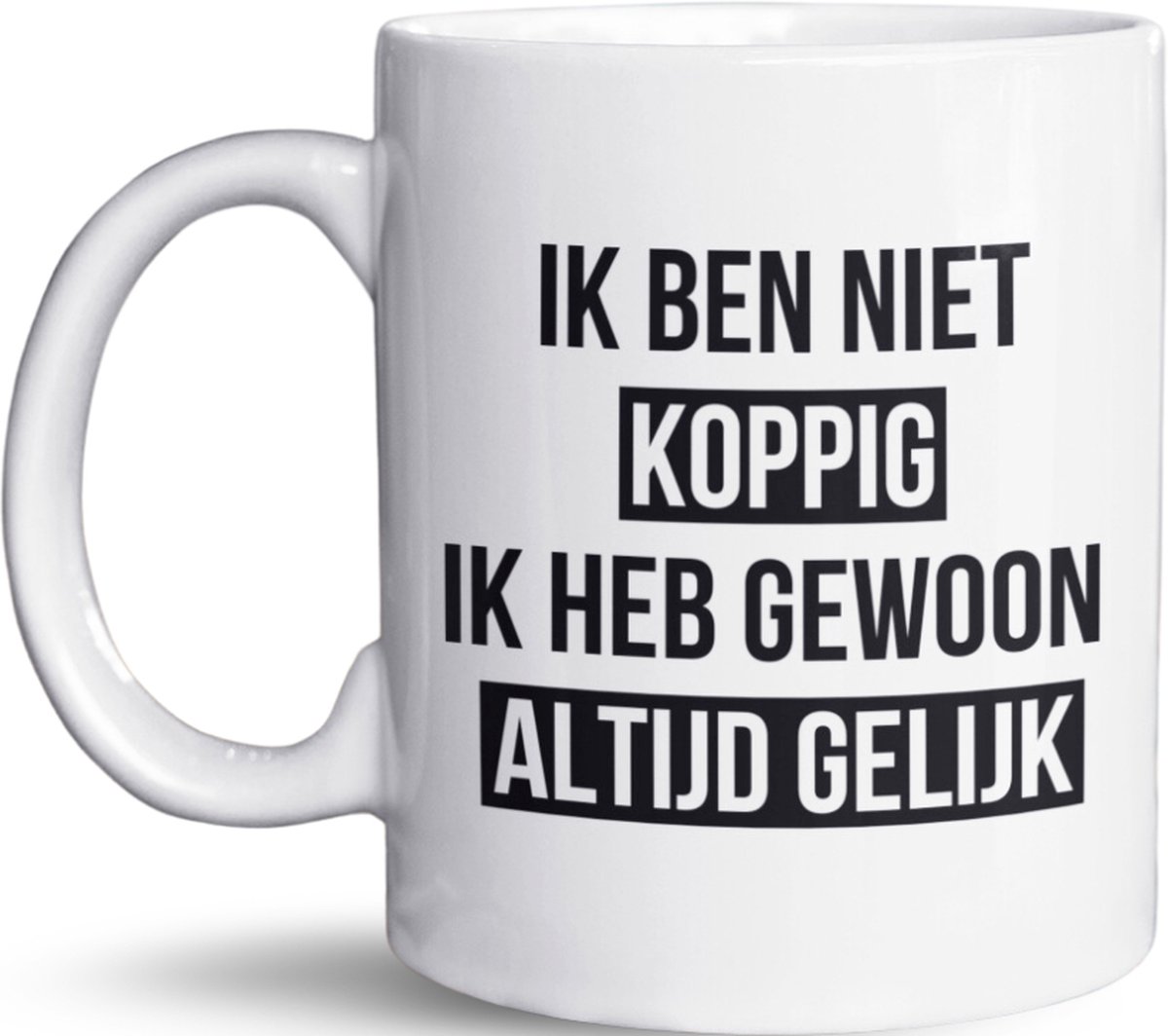 NietMokken.nl - Grappige Mok met Tekst - Ik ben niet koppig, ik heb gewoon altijd gelijk - Cadeau voor koppige mensen - 325 ml Koffiemok - Leuk voor Thuis of op Kantoor - Cadeautip voor Vaderdag, Moederdag, Verjaardag of Collega's