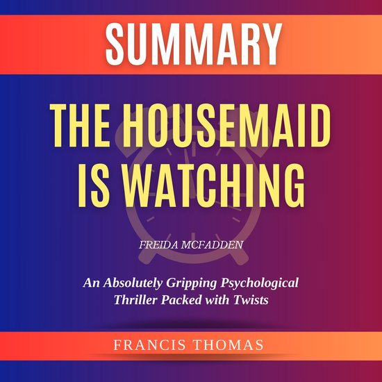 Summary of The Housemaid is Watching by Freida McFadden, Francis