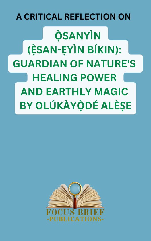 A Critical Reflection on Ọ̀sanyìn (Ẹ̀san Ẹyìn Bíkin): Guardian of Nature's Healing Power and Earthly Magic by Olúkàyọ̀dé Alèṣe