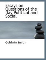 Essays on Questions of the Day Political and Social