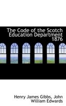 The Code of the Scotch Education Department 1876