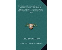 Catechismo Di Gramatica Italiana Ovvero I Primi Ed Essenziali Principii Della Lingua Italiana Esposti in Dialogo Pe' Giovanetti (1829)