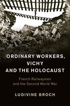 Studies in the Social and Cultural History of Modern Warfare 44 - Ordinary Workers, Vichy and the Holocaust