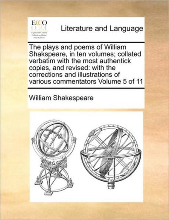 The plays and poems of William Shakspeare, in ten volumes; collated verbatim with the most authentick copies, and revised