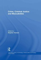 International Library of Criminology, Criminal Justice and Penology - Second Series - Crime, Criminal Justice and Masculinities