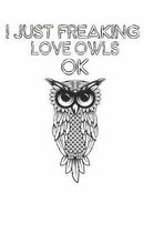 I Just Freaking Love Owls Ok