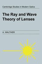 Cambridge Studies in Modern OpticsSeries Number 15-The Ray and Wave Theory of Lenses