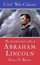 The Every-day Life of Abraham Lincoln (Civil War Classics)