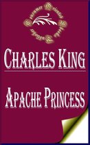 Charles King Books - Apache Princess: A Tale of the Indian Frontier