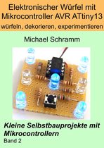 Kleine Selbstbauprojekte mit Mikrocontrollern 2 - Elektronischer Würfel mit Mikrocontroller ATtiny13: würfeln, dekorieren, experimentieren