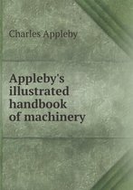 Appleby's illustrated handbook of machinery