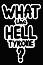 What the Hell Tyrone?