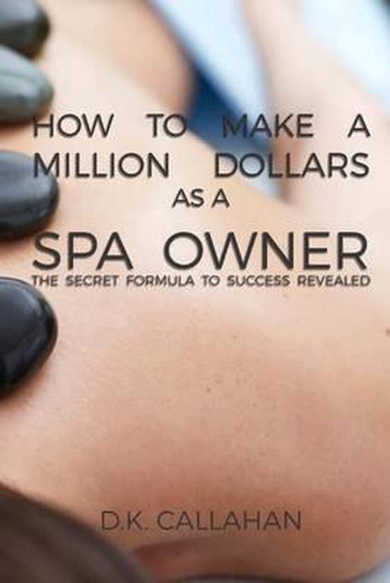 How to Make a Million Dollars as a Spa Owner - cover
