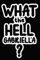 What the Hell Gabriella?